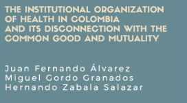 The Institutional Organization of Health in Colombia and its Disconnection with the Common Good and Mutuality/ Chapter 11