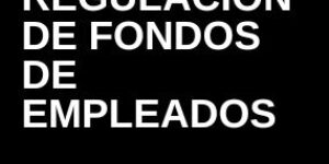 Pertinencia de la regulación de Fondos de Empleados