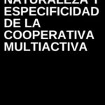 Naturaleza y Especificidad de la Cooperativa Multiactiva