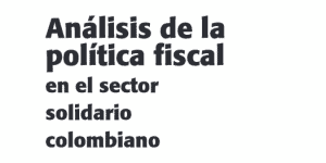 Lee más sobre el artículo Política Fiscal en el Sector Solidario Colombiano