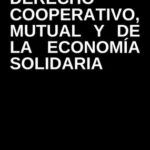 Derecho Cooperativo, Mutual y De La Economía Social y Solidaria 2020 – Alberto García Müller