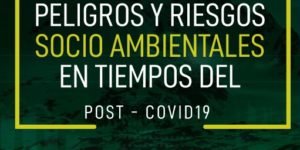 Peligros y Riesgos Socio Ambientales en Tiempos del Post COVID-19