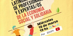 1º Encuentro Latinoamericano de Profesionales y Expertas/os de la Economía Social y Solidaria – Marzo 10, 2021