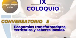 🌱 Invitación Coloquio IX Conversatorios virtuales: Economías transformadoras, territorios y saberes locales