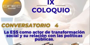 🌎Invitación Coloquio IX Conversatorios virtuales: La ESS como actor de transformación social y su relación con las políticas públicas